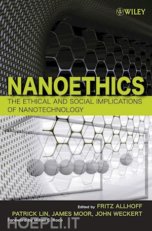 allhoff f - nanoethics – the ethical and social implications of nanotechnology
