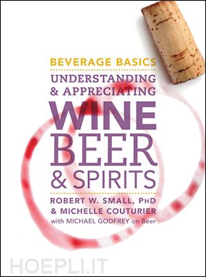 small rw - beverage basics – understanding and appreciating wine, beer, and spirits