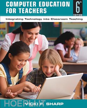 sharp v - computer education for teachers: integrating technology into classroom teaching, 6th edition