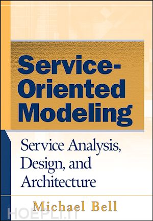 bell m - service–oriented modeling – service analysis, design, and architecture
