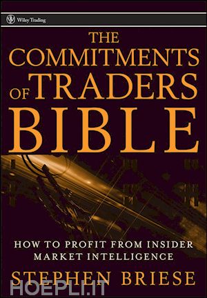 briese s - the commitments of traders bible – how to profit from insider market intelligence