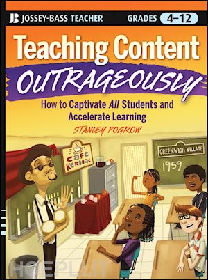 pogrow s - teaching content outrageously: how to captivate all students and accelerate learning, grades 4-12