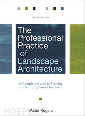 rogers w - the professional practice of landscape architecture – a complete guide to starting and running your own firm, 2e