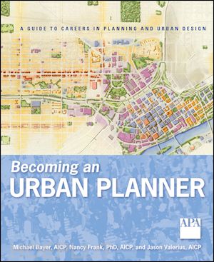 bayer m - becoming an urban planner – a guide to careers in planning and urban design