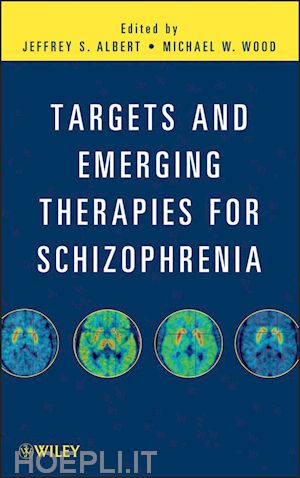 drug discovery & development; jeffrey s.  albert; michael w.  wood - targets and emerging therapies for schizophrenia
