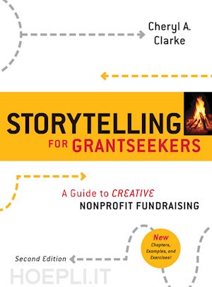 clarke ca - storytelling for grantseekers – a guide to creative nonprofit fundraising 2e