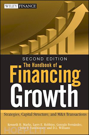 marks kh - the handbook of financing growth 2e – strategies, capital structure, and m&a transactions