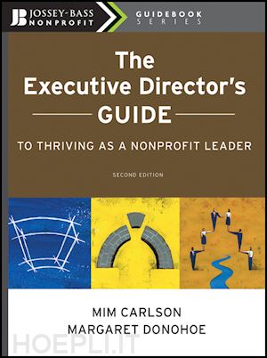 mim carlson; margaret donohoe - the executive director's guide to thriving as a nonprofit leader, 2nd edition