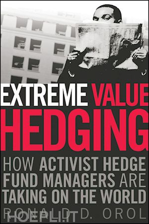 orol rd - extreme value hedging – how activist hedge fund managers are taking on the world