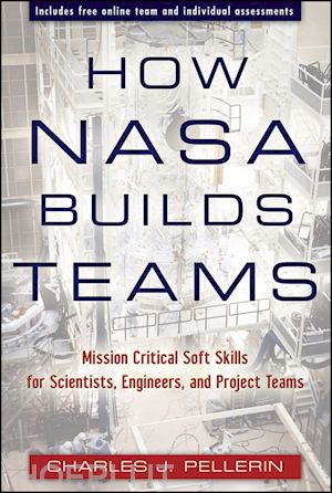 pellerin cj - how nasa builds teams –  mission critical soft skills for scientists, engineers, and project teams
