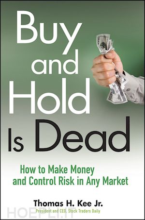 kee th - buy and hold is dead – how to make money and control risk in any market