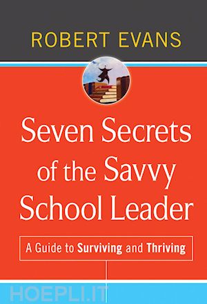 evans r - seven secrets of the savvy school leader – a guide  to surviving and thriving
