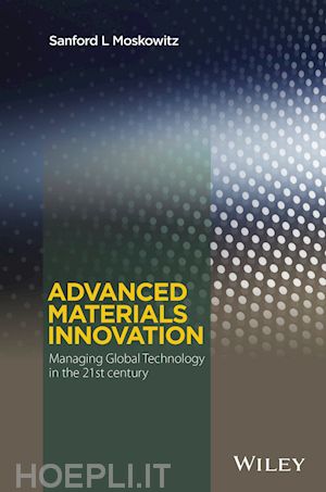 moskowitz sl - advanced materials innovation – managing global technology in the 21st century