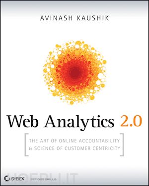 kaushik a - web analytics 2.0 – the art of online accountability and science of customer centricity