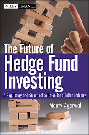 agarwal m - the future of hedge fund investing – a regulatory and structural solution for a fallen industry