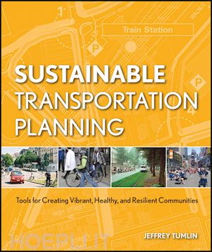 planning; jeffrey tumlin - sustainable transportation planning: tools for creating vibrant, healthy, and resilient communities