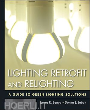 building design; james r. benya; donna j. leban - lighting retrofit and relighting: a guide to energy efficient lighting