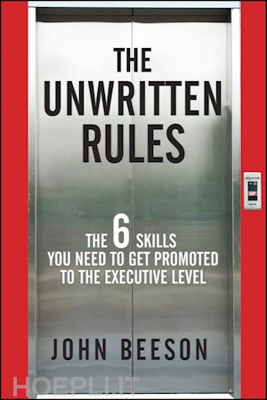 management / leadership; john beeson - the unwritten rules: the six skills you need to get promoted to the executive level