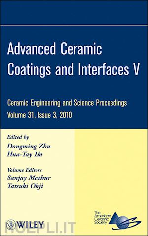 ceramics; acers; dongming zhu - advanced ceramic coatings and interfaces v: ceramic engineering and science proceedings, volume 31, issue 3