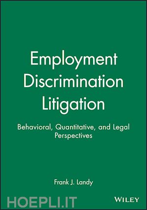 frank j. landy; eduardo salas - employment discrimination litigation: behavioral, quantitative, and legal perspectives