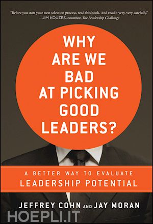management / leadership; jeffrey cohn; jay moran - why are we bad at picking good leaders? a better way to evaluate leadership potential
