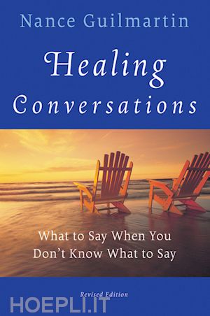 nance guilmartin - healing conversations: what to say when you don't know what to say, revised edition