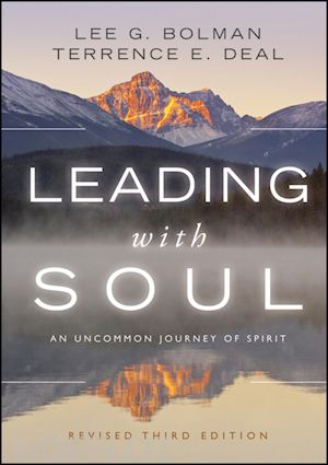 management / leadership; lee g. bolman; terrence e. deal - leading with soul: an uncommon journey of spirit, revised 3rd edition