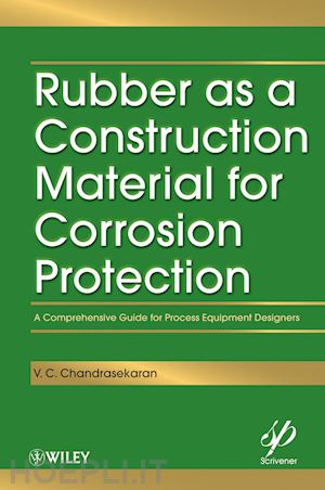 chandrasekaran vc - rubber as a construction material for corrosion protection – a comprehensive guide for process equipment designers