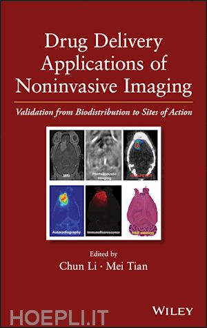 drug discovery & development; chun li; mei tian - drug delivery applications of noninvasive imaging: validation from biodistribution to sites of action