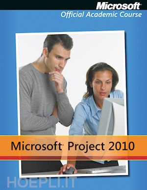 microsoft official academic course - microsoft project 2010
