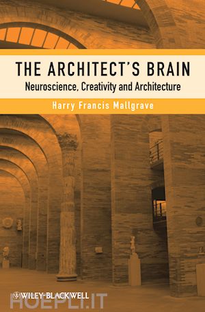 architectural theory; harry francis mallgrave - the architect's brain: neuroscience, creativity, and architecture