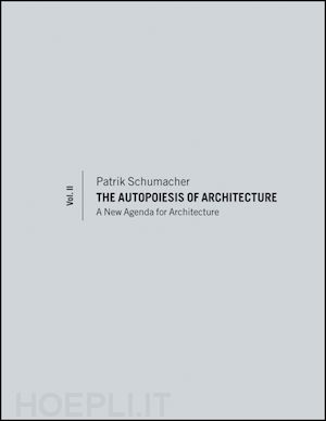 schumacher patrik - the autopoiesis of architecture, volume ii