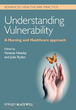 nursing general; vanessa heaslip; julie ryden - understanding vulnerability: a nursing and healthcare approach