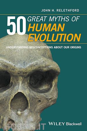 relethford jh - 50 great myths of human evolution – understanding misconceptions about our origins