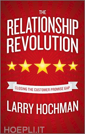hochman l - the relationship revolution – closing the customer promise gap