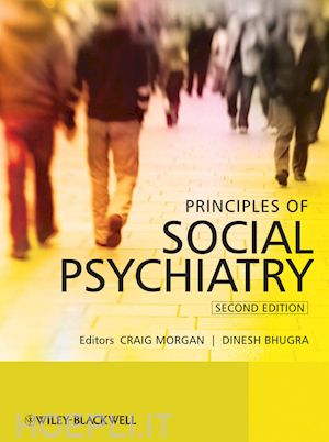 craig morgan; dinesh bhugra - principles of social psychiatry, 2nd edition
