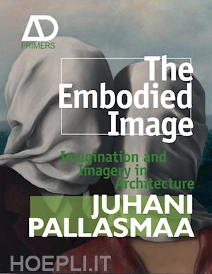 architectural theory; juhani pallasmaa - the embodied image: imagination and imagery in architecture