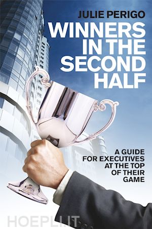perigo j - winners in the second half – a guide for executives at the top of their game