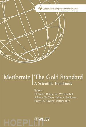 bailey clifford j. (curatore); campbell ian w. (curatore); chan juliana c. n. (curatore); davidson jaime a. (curatore); howlett harry c. s. (curatore); ritz patrick (curatore) - metformin – the gold standard