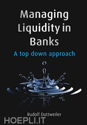 duttweiler r - managing liquidity in banks – a top down approach