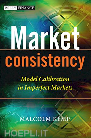 kemp m - market consistency – model calibration in imperfect markets