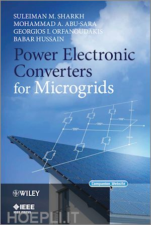 sharkh suleiman m.; abu–sara mohammad a.; orfanoudakis georgios i.; hussain babar - power electronic converters for microgrids