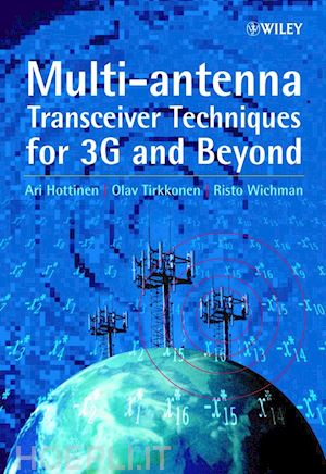 hottinen ari; tirkkonen olav; wichman risto - multi–antenna transceiver techniques for 3g and beyond