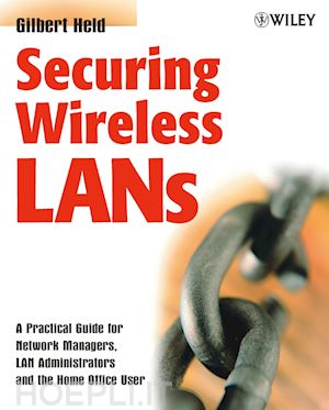 held g - securing wireless lans – a practical guide for network managers, lan administrators and the home office user
