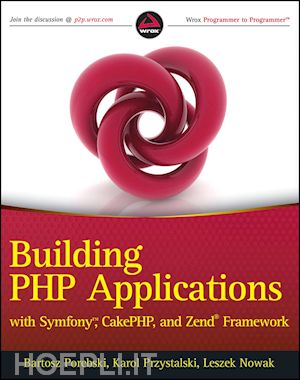 porebski bartosz; przystalski karol; nowak leszek - building php applications with symfony, cakephp, and zend framework