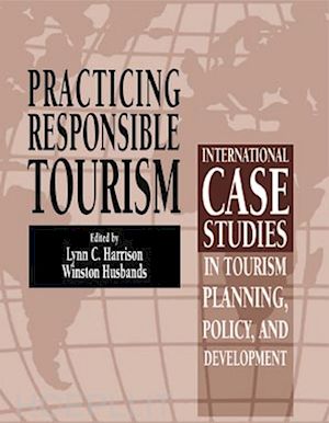 harrison lc - practicing responsible tourism – international case studies in tourism planning policy and development