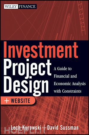 kurowski l - investment project design – a guide to financial and economic analysis with constraints + web site