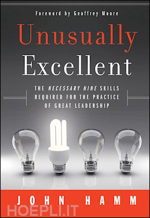 management / leadership; john hamm - unusually excellent: the necessary nine skills required for the practice of great leadership
