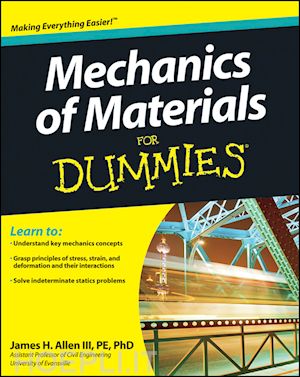 general engineering; james h. allen iii, pe, phd - mechanics of materials for dummies