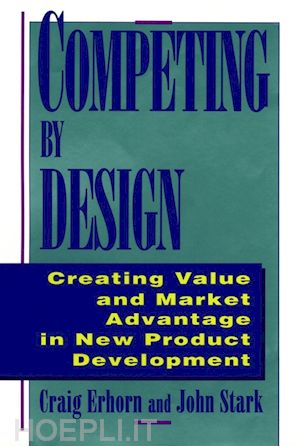erhorn c - competing by design – creating value & market advantage in new product development